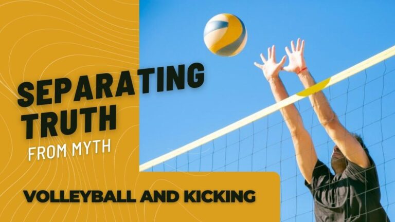 Volleyball and Kicking Separating Truth from Myth